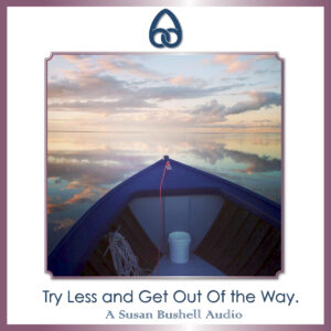 TRY LESS AND GET OUT OF THE WAY